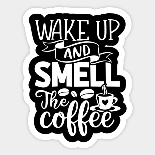 Wake Up and Smell the Coffee - Coffee Lover Sticker